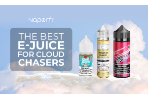 best e-juice for cloud chasers